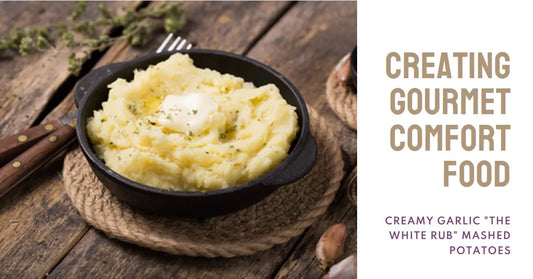 Creating Gourmet Comfort Food: Creamy Garlic "The White Rub" Mashed Potatoes
